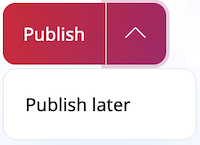 Publish Later button in the menu
